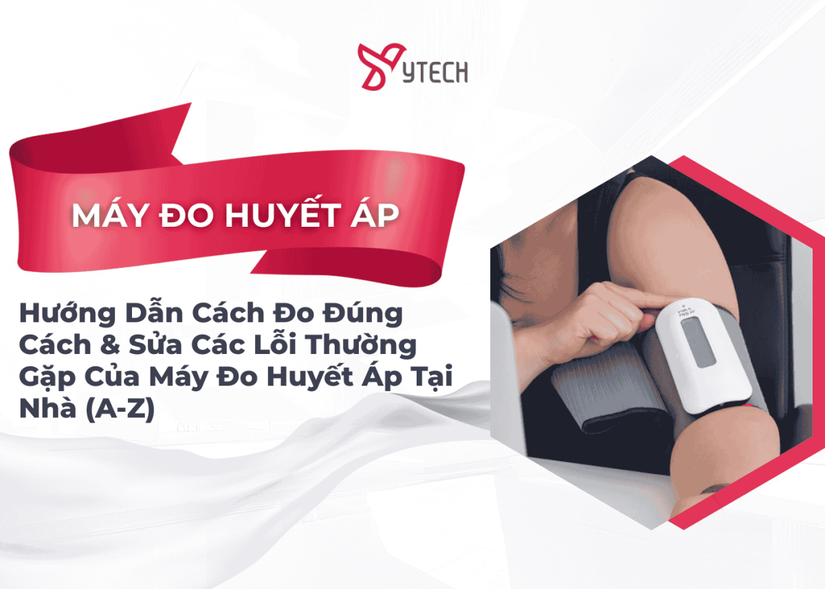 HƯỚNG DẪN CÁCH ĐO HUYẾT ÁP ĐÚNG CÁCH & SỬA CÁC LỖI THƯỜNG GẶP CỦA MÁY ĐO HUYẾT ÁP TẠI NHÀ (A-Z)