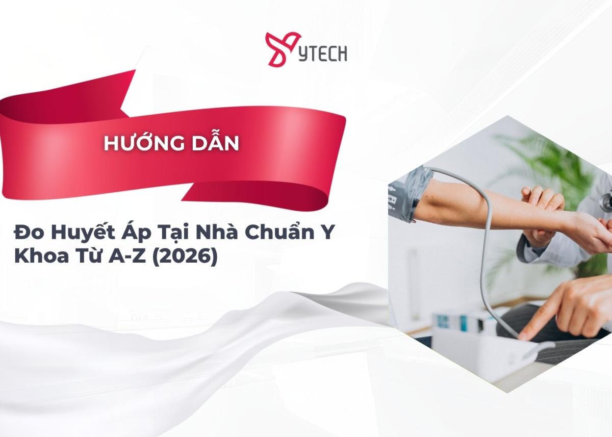 HƯỚNG DẪN ĐO HUYẾT ÁP TẠI NHÀ CHUẨN Y KHOA TỪ A-Z (2026)
