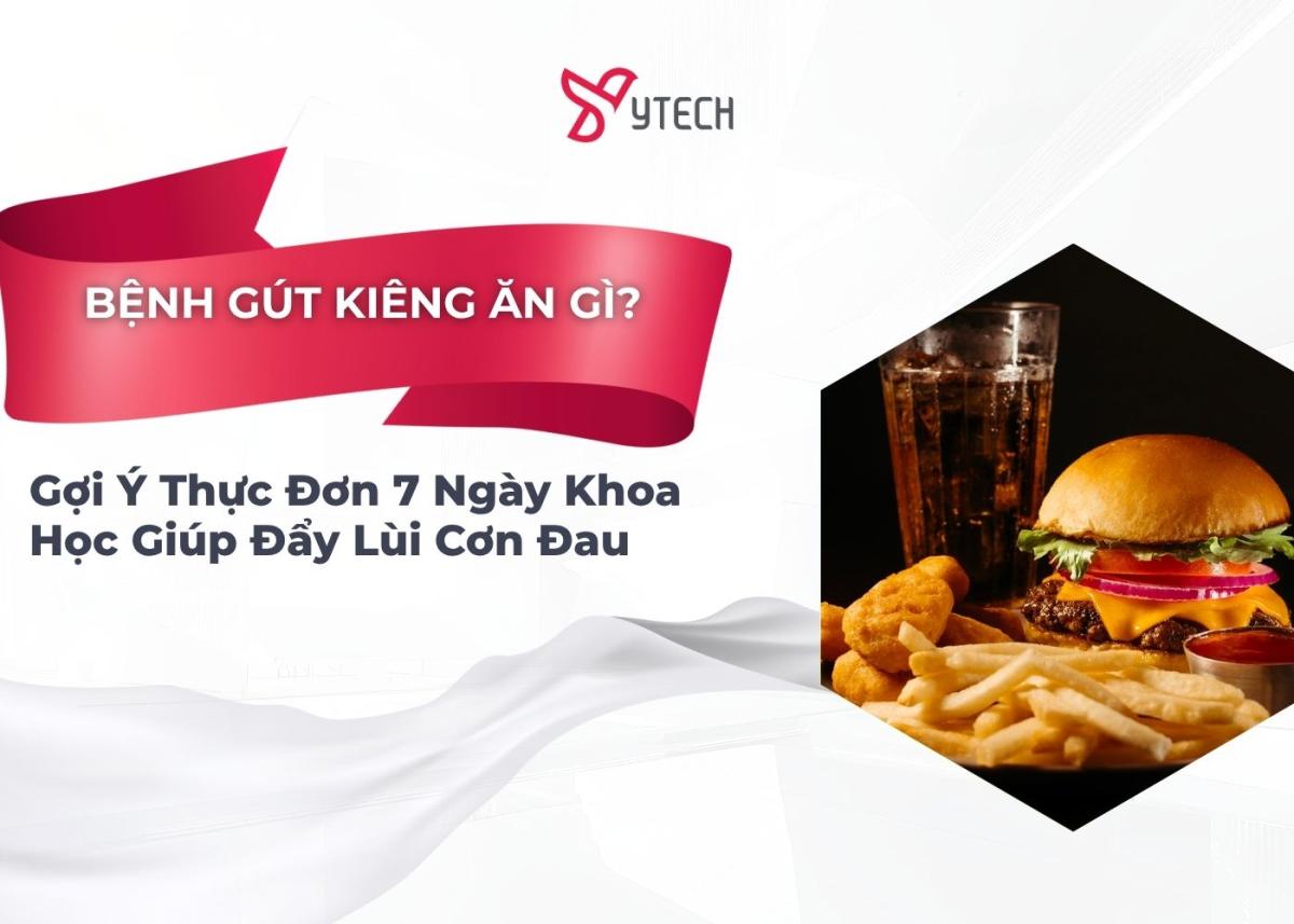 BỆNH GOUT KIÊNG ĂN GÌ? GỢI Ý THỰC ĐƠN 7 NGÀY KHOA HỌC GIÚP ĐẨY LÙI CƠN ĐAU
