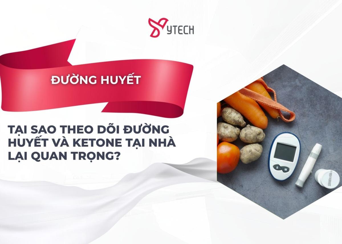 TẠI SAO THEO DÕI ĐƯỜNG HUYẾT VÀ KETONE TẠI NHÀ LẠI QUAN TRỌNG?