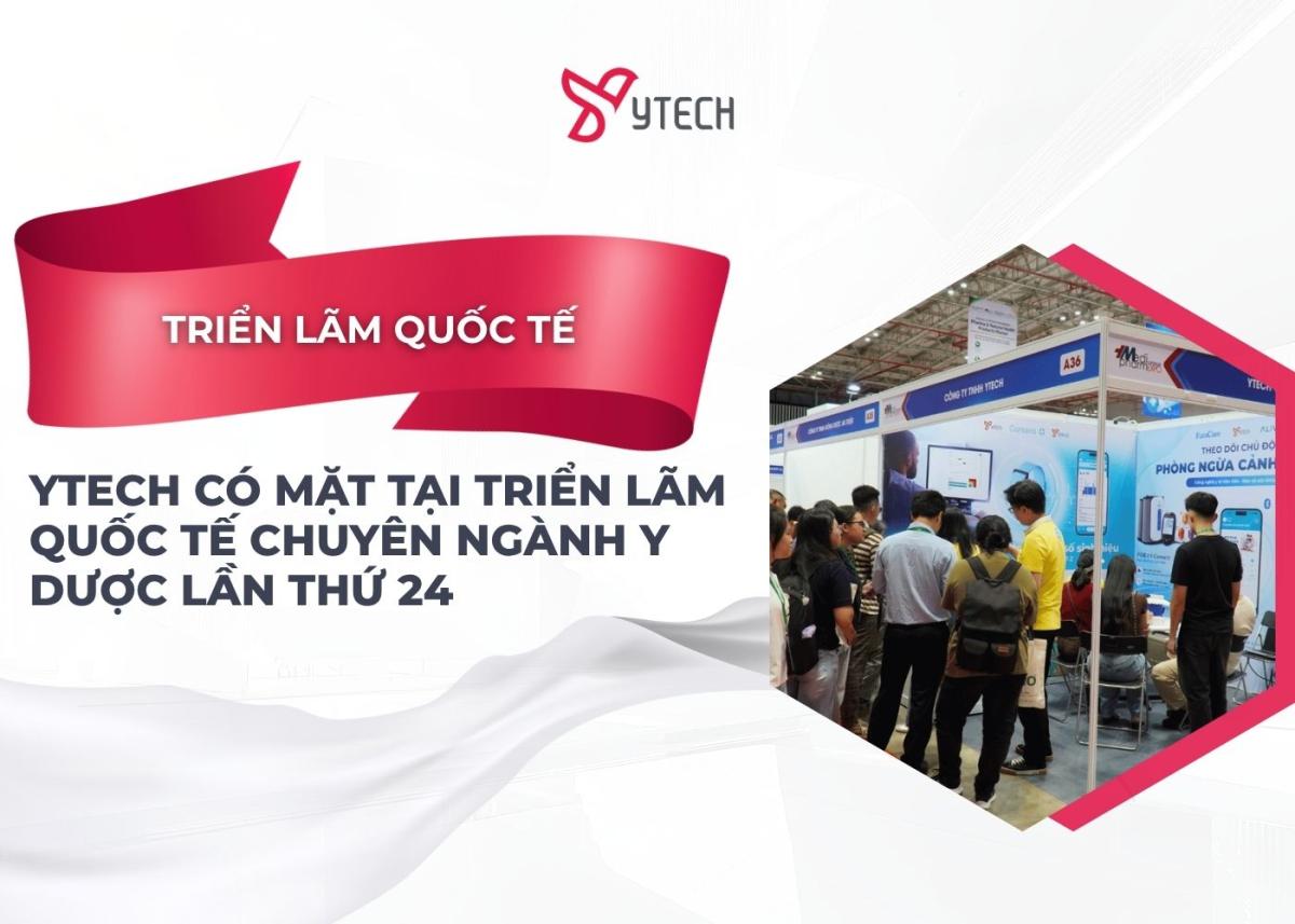 YTECH CÓ MẶT TẠI TRIỂN LÃM QUỐC TẾ CHUYÊN NGÀNH Y DƯỢC LẦN THỨ 24