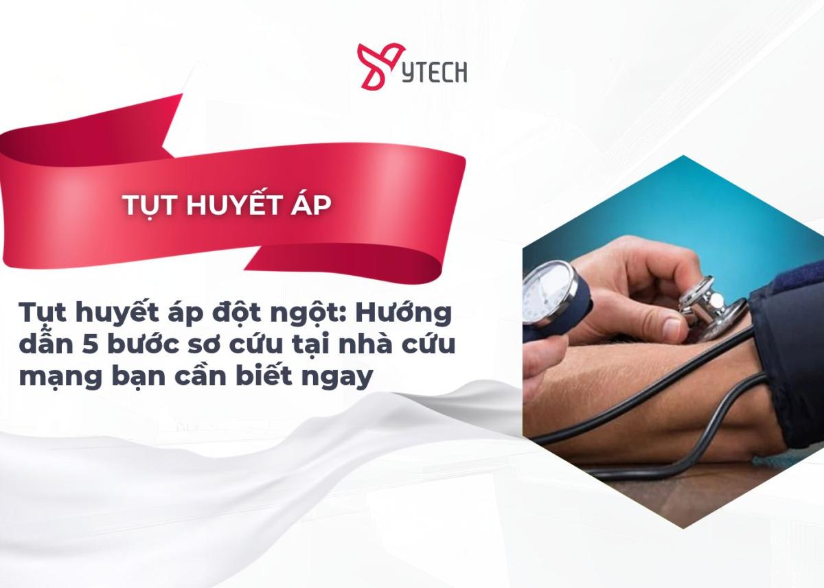 Tụt huyết áp đột ngột Hướng dẫn 5 bước sơ cứu tại nhà cứu mạng bạn cần biết ngay