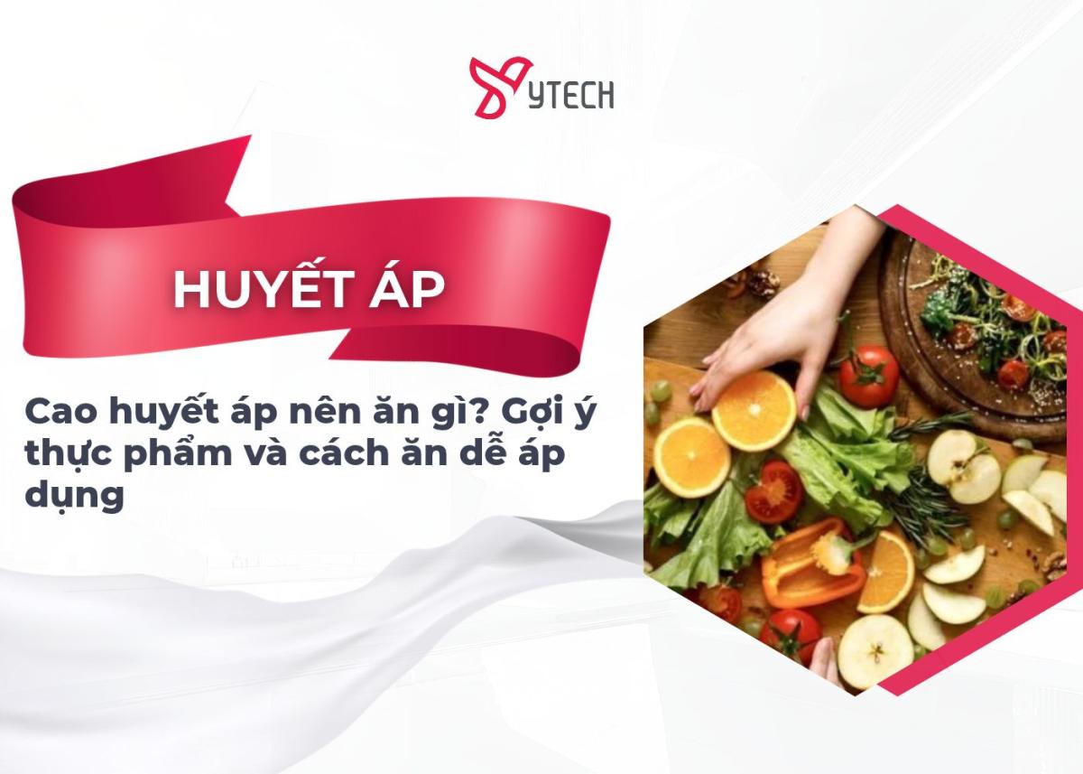 Cao huyết áp nên ăn gì? Gợi ý thực phẩm và cách ăn dễ áp dụng